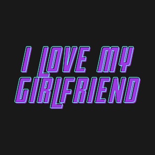 I Love My Girlfriend T-Shirt