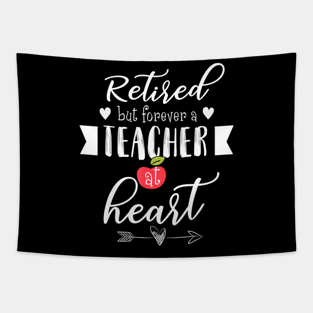 Retired But Forever A Teacher At Heart T-Shirt Teaching Gift T-Shirt Tapestry by johnbbmerch