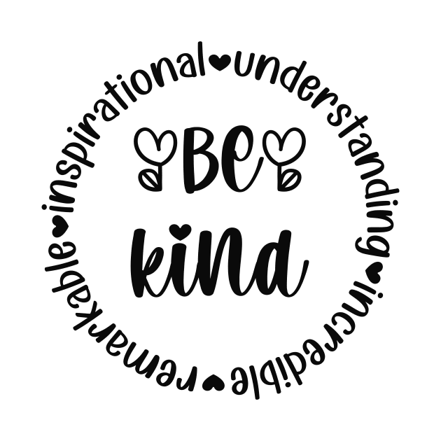 Be Kind - remarKable inspiratIonal understaNding increDible by Unified by Design