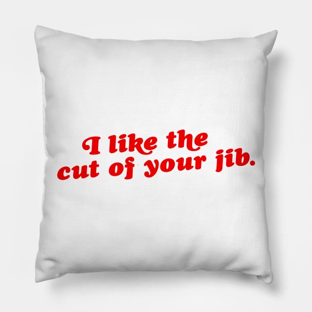 I Like the Cut of Your Jib Pillow by darklordpug