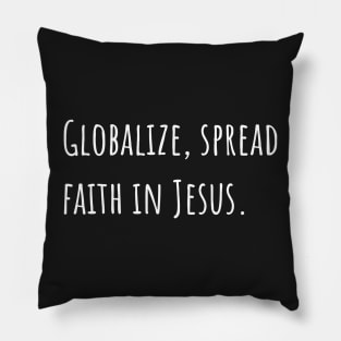 Globalize Spread Faith in Jesus Pillow