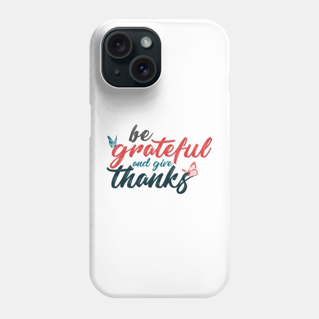 Be grateful and give thanks Phone Case by SamridhiVerma18