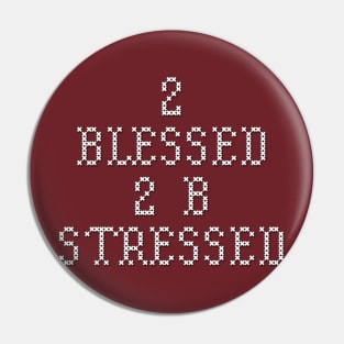 2 Blessed 2 B Stressed Pin