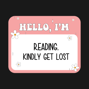 Get Lost I'm Reading Sticker Name Tag Sticker Kindle sticker Book lover sticker Book nerd sticker Book Obsessed Sticker Bookish Kindle Lover Flowers Lover T-Shirt