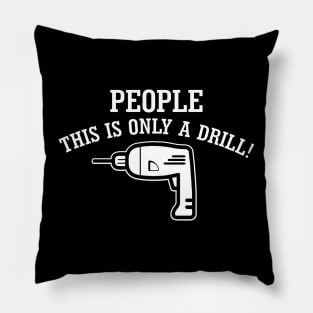 People, This Is Only Drill! Pillow