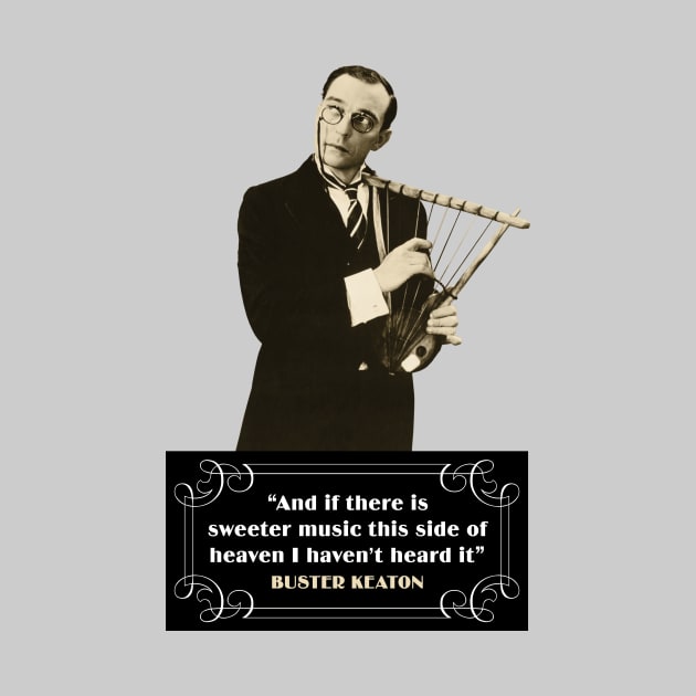 Buster Keaton Quotes: "And If There Is Sweeter Music This Side Of Heaven I Haven't Heard It" by PLAYDIGITAL2020