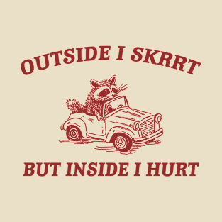 Outside I Skrrt Inside I Hurt, Raccoon T Shirt, Weird T Shirt, Meme T Shirt, Trash Panda T Shirt, Unisex T-Shirt