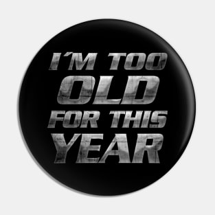 Too old for this year Pin