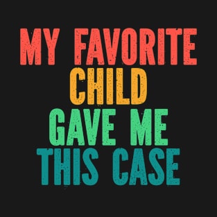 Funny Phone Cases for Mothers Day Fathers Day Birthday Christmas - My Favorite Child Gave Me This Case Funny Retro T-Shirt