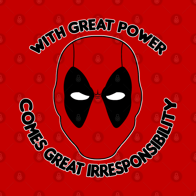 With Great Power Comes Great Irresponsibility by HellraiserDesigns