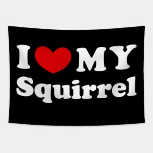 I Love My Squirrel I He My Squirrel Tapestry