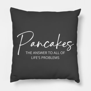Pancakes: The Answer To All Of Life's Problems Pillow