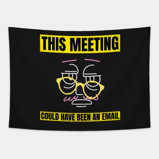 This Meeting Could Have Been An Email Tapestry