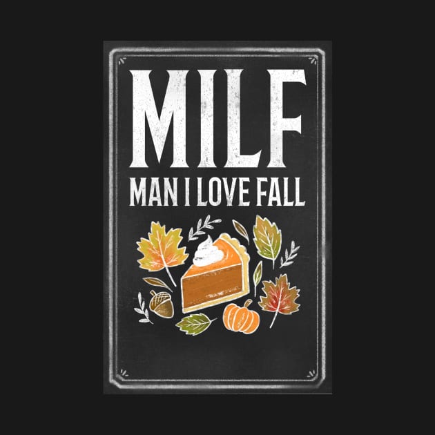 MILF Man I Love Fall Funny Thanksgiving Shirt by Ken Adams Store