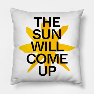 The Sun Will Come Up Pillow