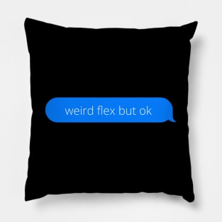 Weird flex but ok Pillow