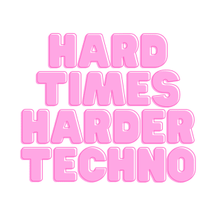 HARD TIMES HARDER TECHNO T-Shirt