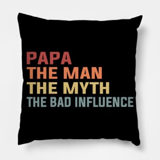 Papa The Man The Myth The Bad Influence Pillow