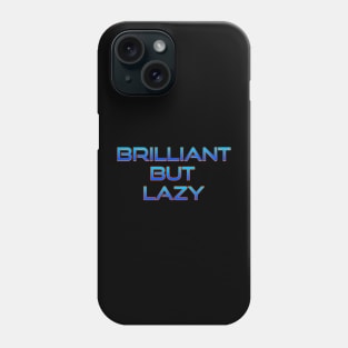 Brilliant but lazy Phone Case