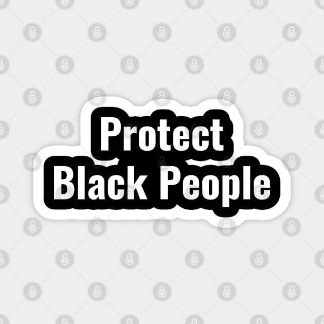 Protect Black People Magnet by TheBlendedRack