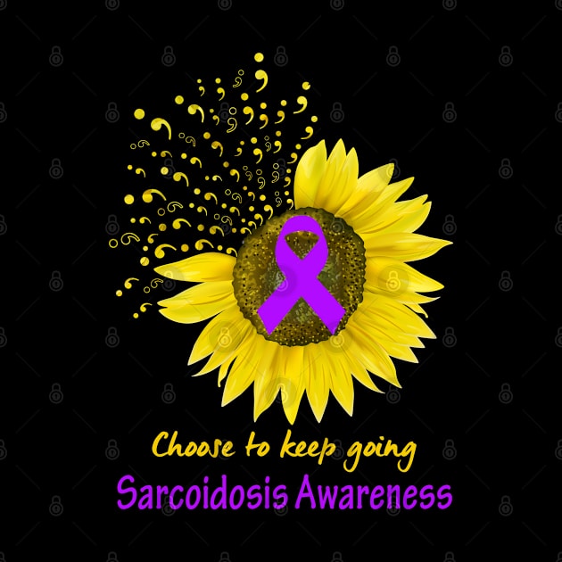 Choose To Keep Going Sarcoidosis Support Sarcoidosis Awareness Gifts by ThePassion99