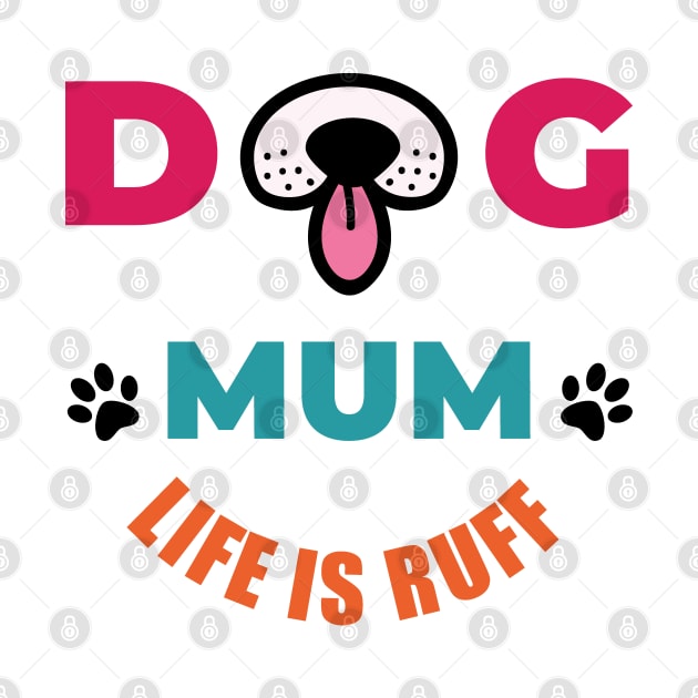 Dog Mum Life Is Ruff by EpicMums