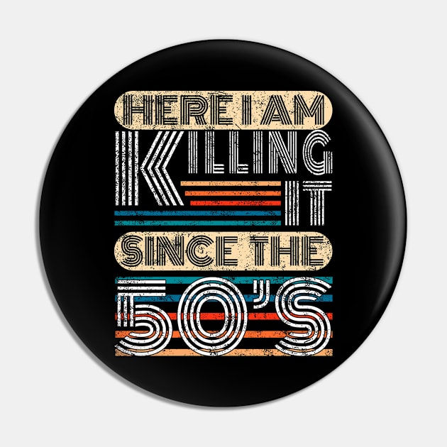 Here I Am Killing It Since The 50s Retro Style Birthday Gift Pin by FrontalLobe