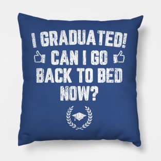 I Graduated Can I Go To Back To Bed Now? Pillow