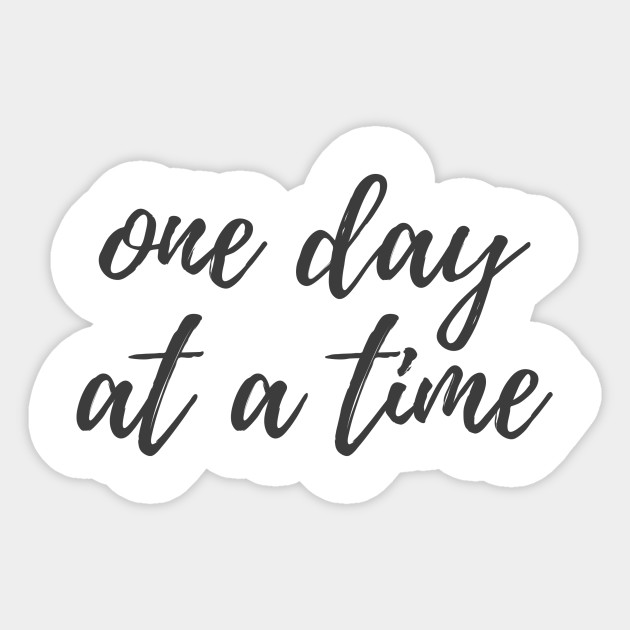 One Day At A Time Quote Aufkleber Teepublic De