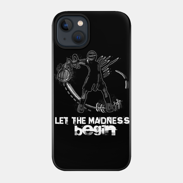 Let The Madness Begin - Basketball Player - Sports Athlete - Vector Graphic Art Design - Typographic Text Saying - Kids - Teens - AAU Student - College Basketball - Phone Case