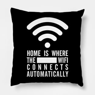 Home Is Where the Wifi Connects Automatically Pillow