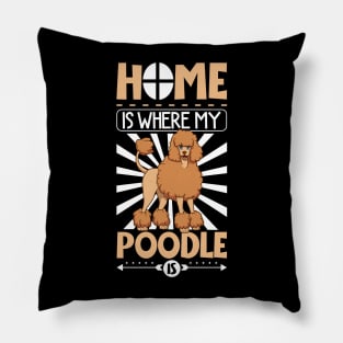 Home is where my Poodle is - Poodle Pillow