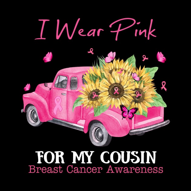 Sunflower Truck I Wear Pink For My Cousin Breast Cancer Awareness by Magazine