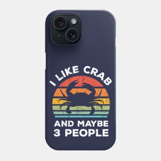 I Like Crab and Maybe 3 People, Retro Vintage Sunset with Style Old Grainy Grunge Texture Phone Case