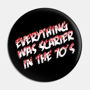 Everything was Scarier in the 70's Pin