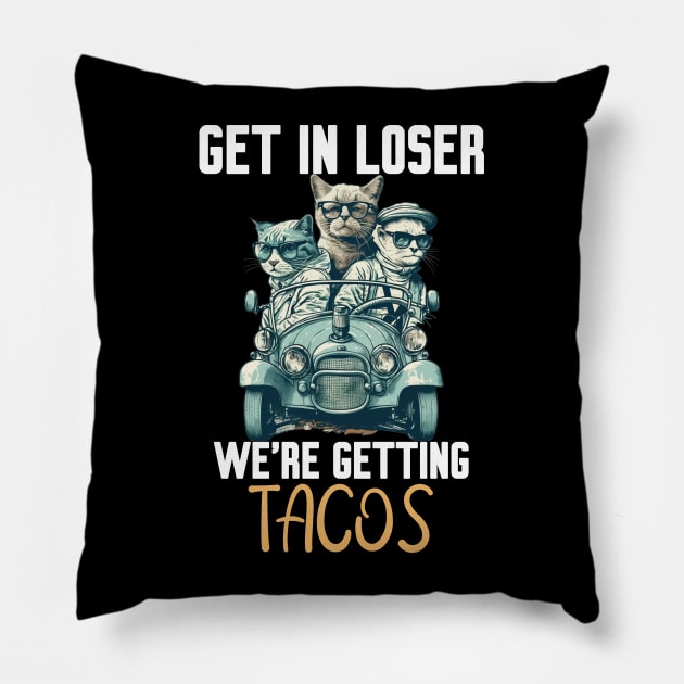 Get In Loser We’re Getting Tacos Pillow by Work Memes