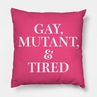 Gay, Mutant, & Tired Pillow