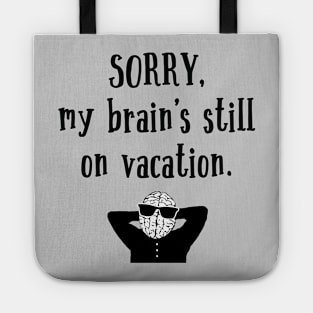 Brain Still On Vacation Tote