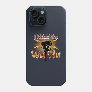 I Kicked the Wu Flu Phone Case