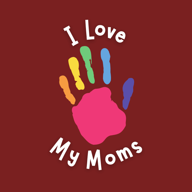 I Love My Moms - Kid's Hand by Prideopenspaces