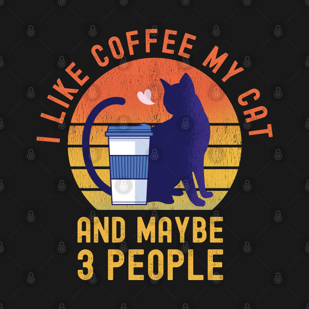 Disover I Like Coffee My Cat and Maybe 3 People - I Like Coffee And Maybe 3 People - T-Shirt