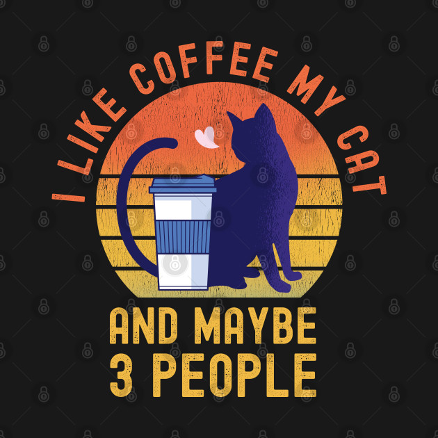 Discover I Like Coffee My Cat and Maybe 3 People - I Like Coffee And Maybe 3 People - T-Shirt