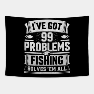 I've got 99 problems but fishing solves 'em all Tapestry