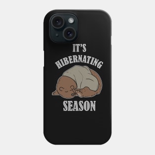 It's Hibernating Season Phone Case