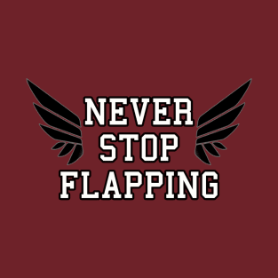 Never Stop Flapping T-Shirt