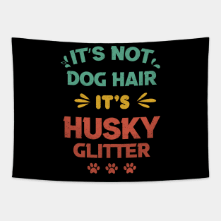 Its Not Dog Hair Its Husky Glitter vintage gift birthday,fathers day mothers day Tapestry