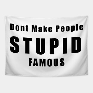 DON'T MAKE PEOPLE STUPID FAMOUS Tapestry