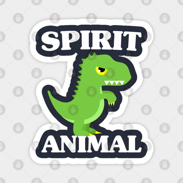 T-Rex Is My Spirit Animal - Cute Dinosaur Magnet by PozureTees108