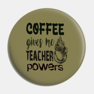 Coffee gives me teacher powers Pin