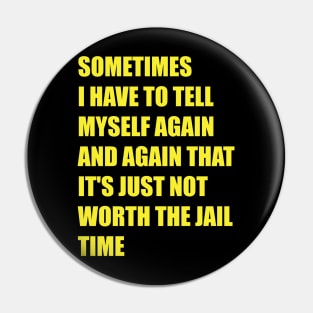 Sometimes I have to tell myself again and again funny Gift Pin